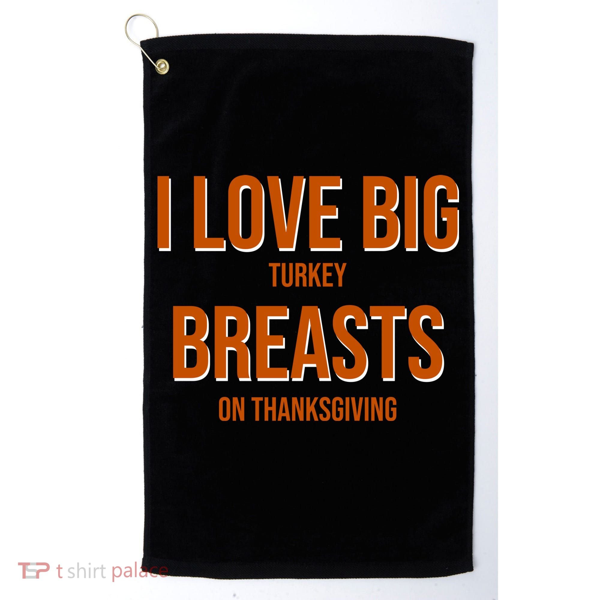 I Love Big Turkey Breasts On Thanksgiving Golf Towel