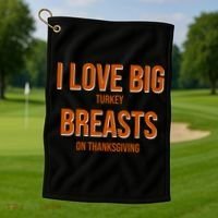 I Love Big Turkey Breasts On Thanksgiving Golf Towel thumb 1