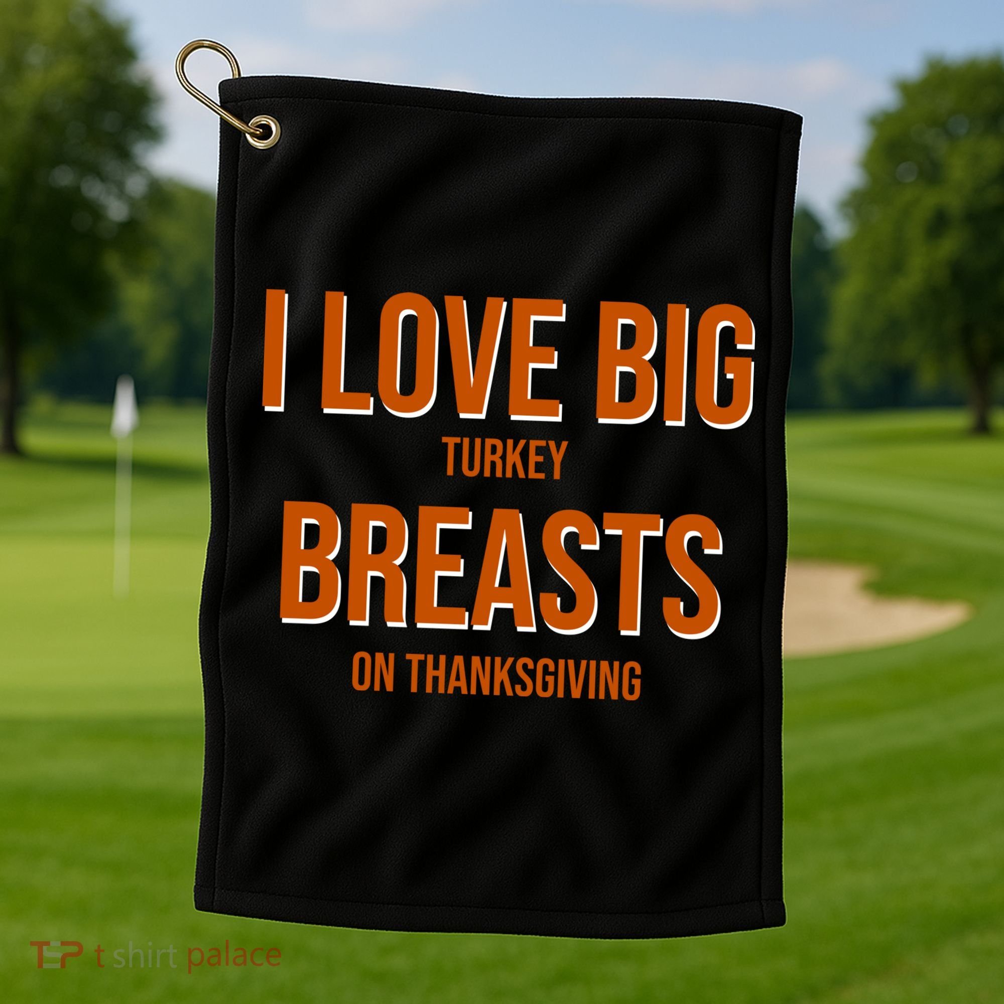 I Love Big Turkey Breasts On Thanksgiving Golf Towel