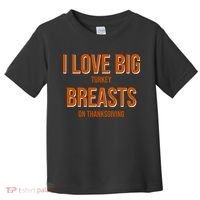 I Love Big Turkey Breasts On Thanksgiving Toddler T-Shirt thumb 0