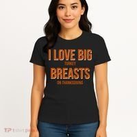 I Love Big Turkey Breasts On Thanksgiving Women's T-Shirt thumb 4
