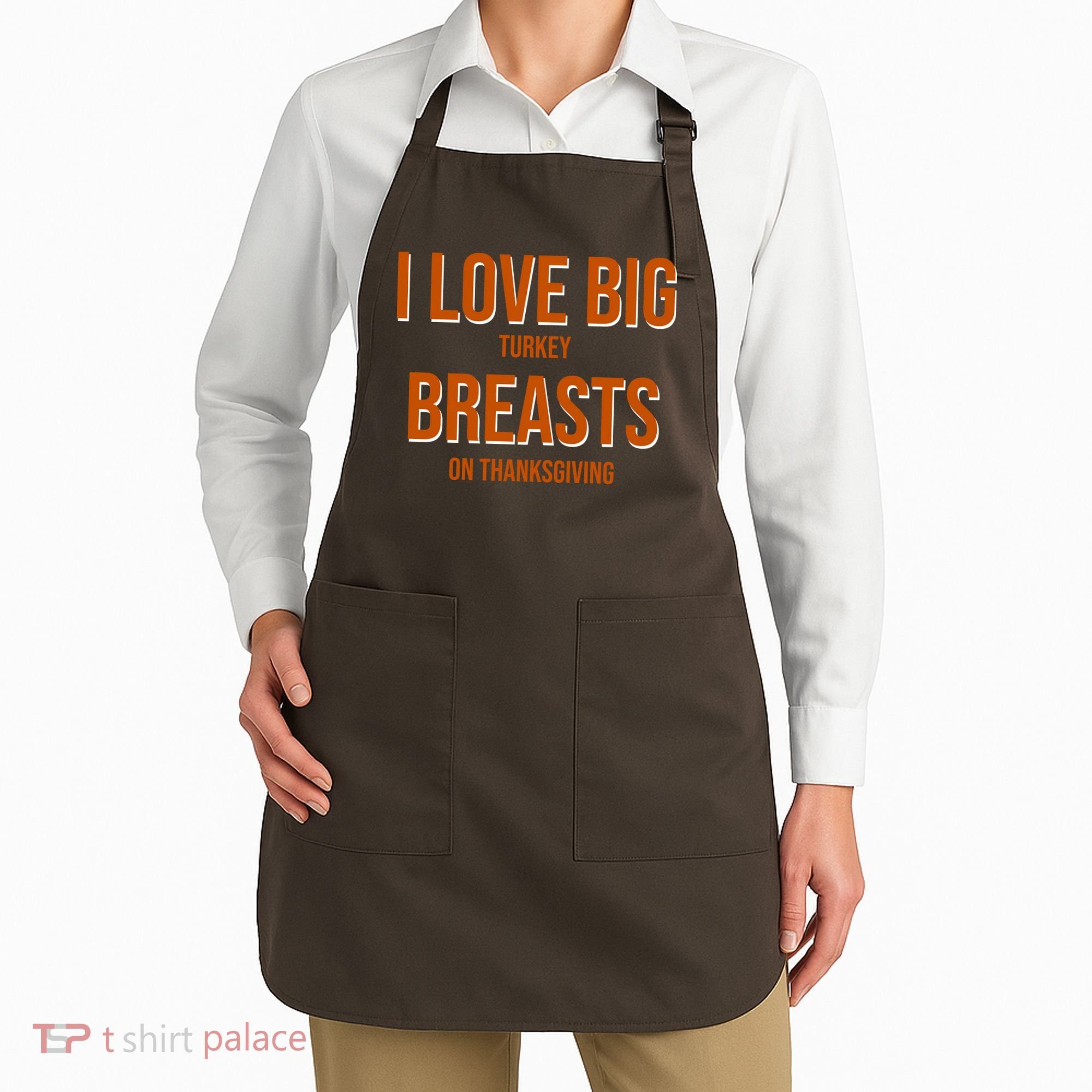I Love Big Turkey Breasts On Thanksgiving Apron