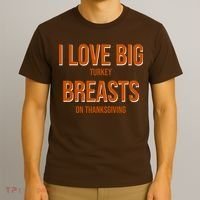 I Love Big Turkey Breasts On Thanksgiving T-Shirt thumb 3