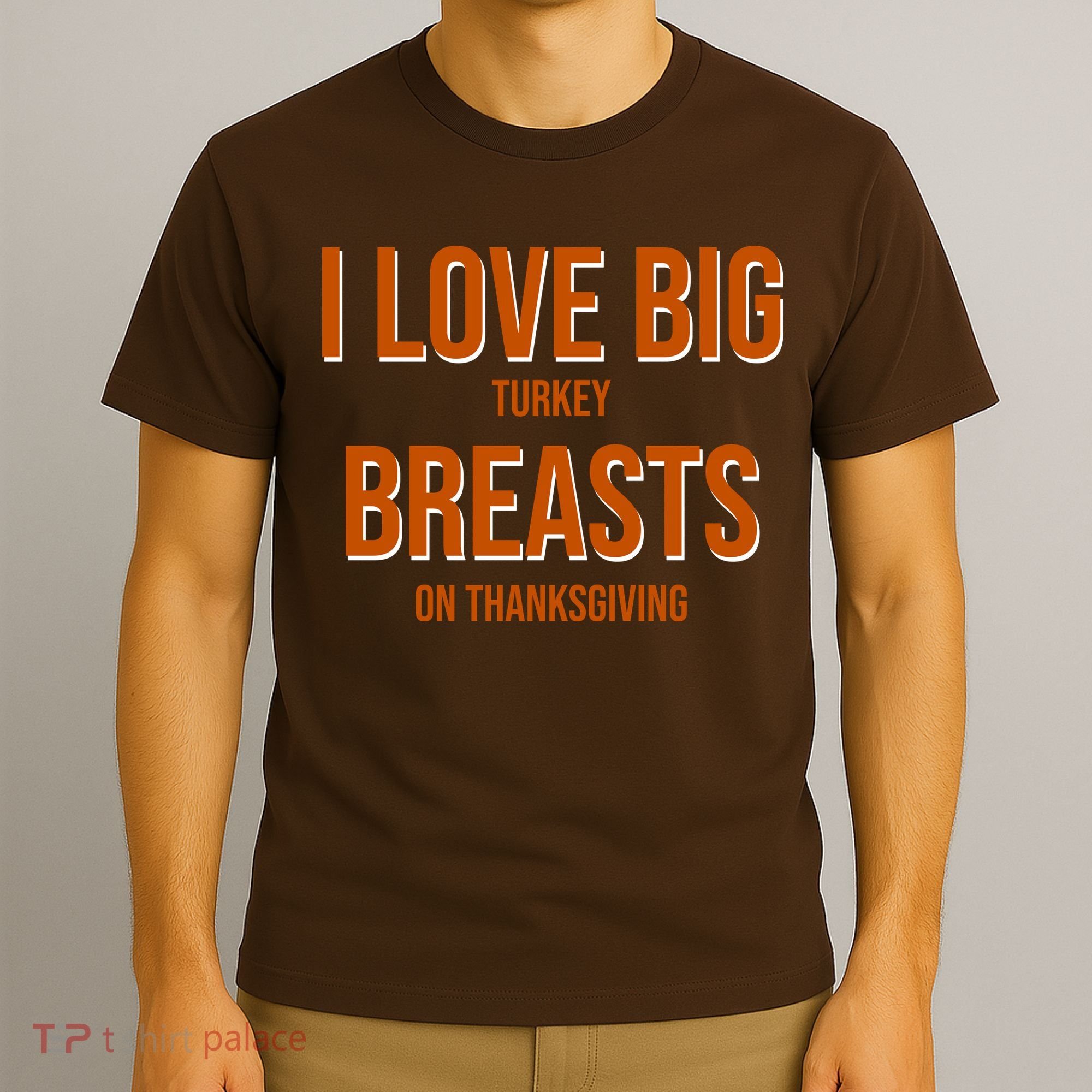 I Love Big Turkey Breasts On Thanksgiving T-Shirt