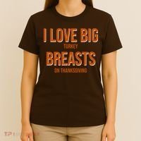 I Love Big Turkey Breasts On Thanksgiving T-Shirt thumb 4