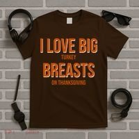 I Love Big Turkey Breasts On Thanksgiving T-Shirt thumb 5
