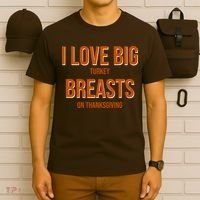 I Love Big Turkey Breasts On Thanksgiving T-Shirt thumb 6