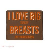 I Love Big Turkey Breasts On Thanksgiving Mousepad thumb 0