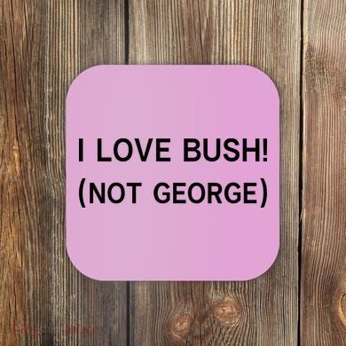 I Love Bush Not George Coaster