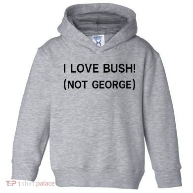 I Love Bush Not George Toddler Hoodie