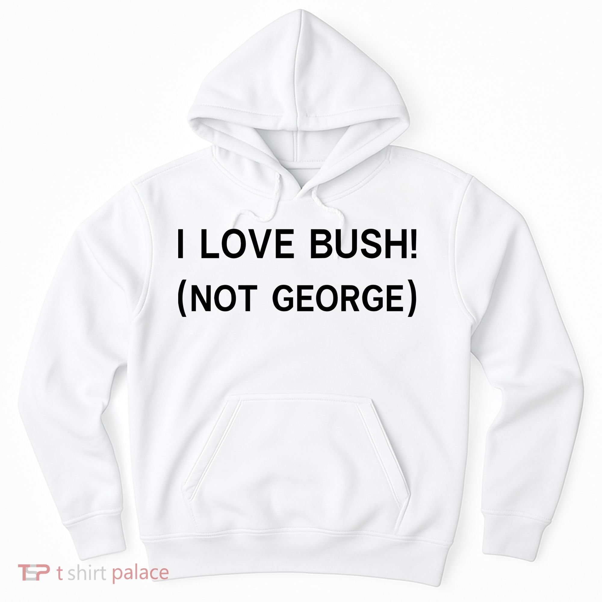 I Love Bush Not George Hoodie