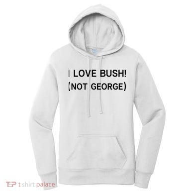 I Love Bush Not George Women's Hoodie