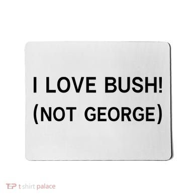 I Love Bush Not George Mousepad
