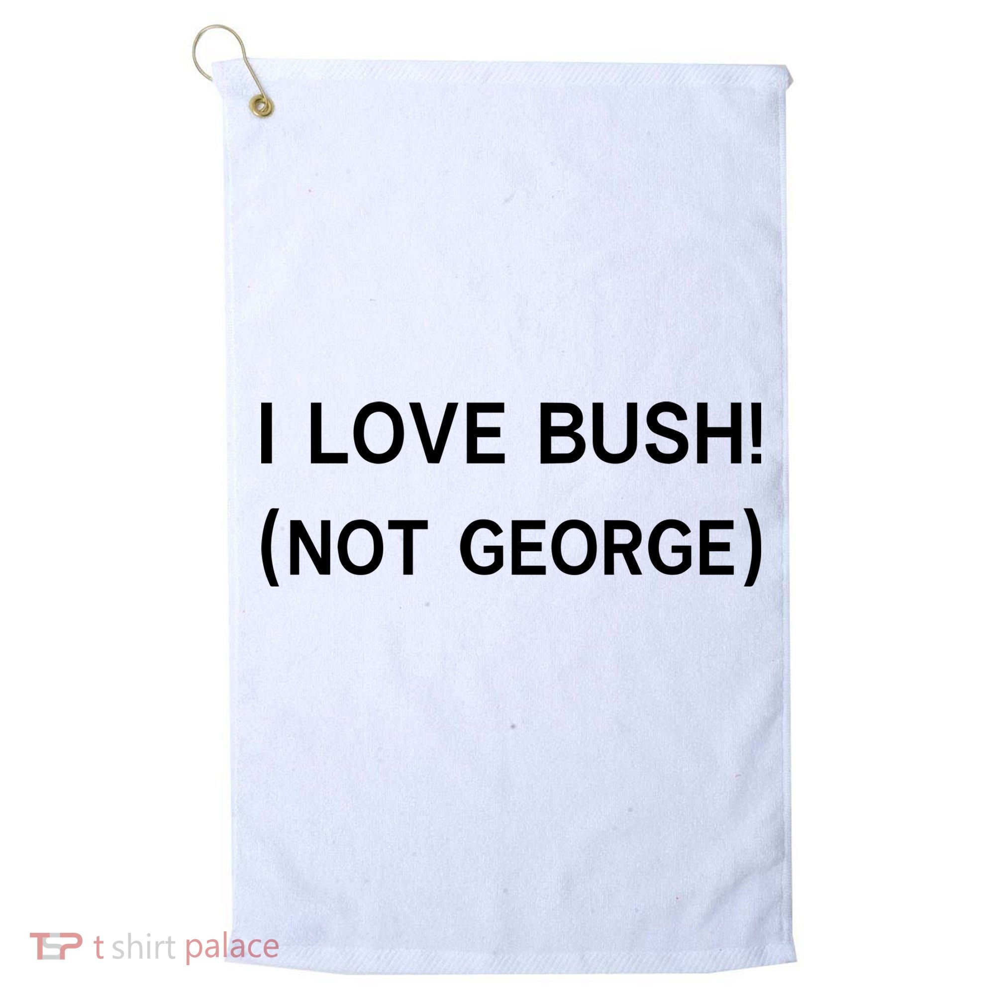 I Love Bush Not George Golf Towel