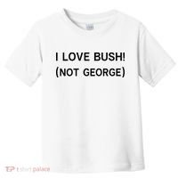 I Love Bush Not George Toddler T-Shirt thumb 0