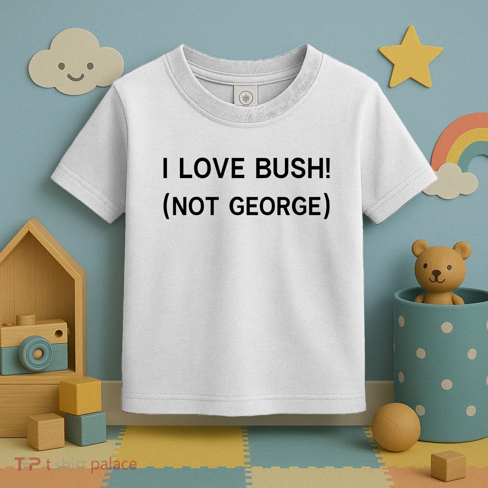 I Love Bush Not George Toddler T-Shirt