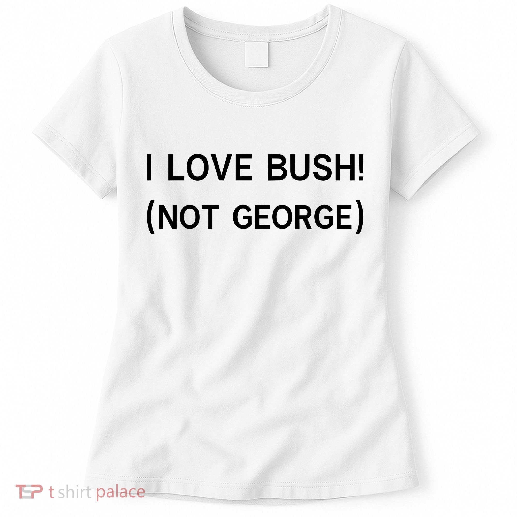 I Love Bush Not George Women's T-Shirt