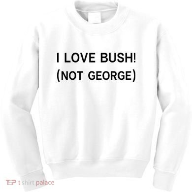 I Love Bush Not George Kids Sweatshirt
