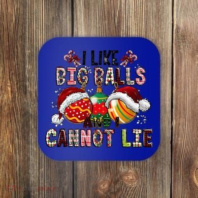 I Like Big Balls And Cannot Lie Funny Christmas Funny Gift Coaster