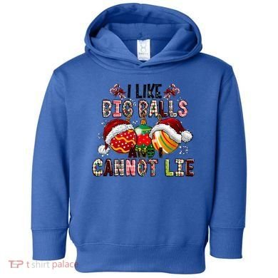 I Like Big Balls And Cannot Lie Funny Christmas Funny Gift Toddler Hoodie