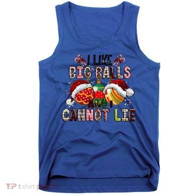 I Like Big Balls And Cannot Lie Funny Christmas Funny Gift Tank Top