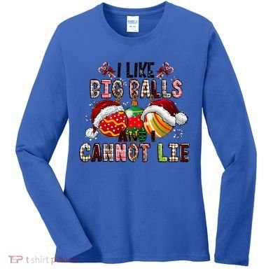 I Like Big Balls And Cannot Lie Funny Christmas Funny Gift Women's Long Sleeve Shirt