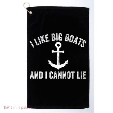 I Like Big Boats And I Cannot Lie Gift Golf Towel