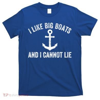 I Like Big Boats And I Cannot Lie Gift T-Shirt