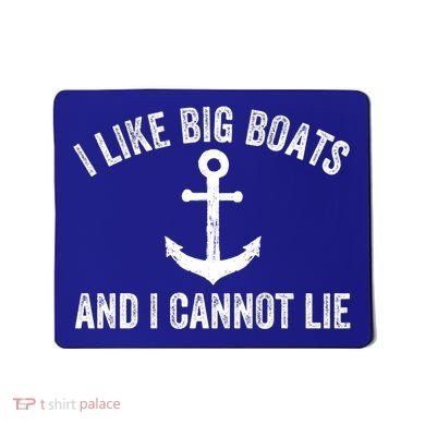 I Like Big Boats And I Cannot Lie Gift Mousepad