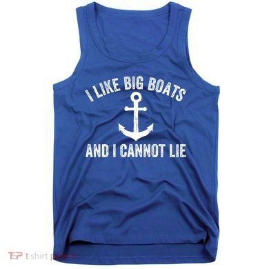 I Like Big Boats And I Cannot Lie Gift Tank Top