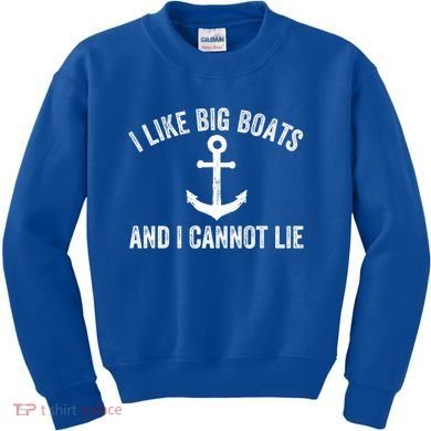 I Like Big Boats And I Cannot Lie Gift Kids Sweatshirt