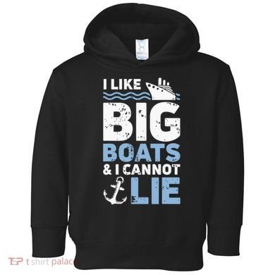 I Like Big Boats And I Cannot Lie Funny Cruise Ship Toddler Hoodie