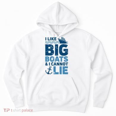 I Like Big Boats And I Cannot Lie Funny Cruise Ship Hoodie