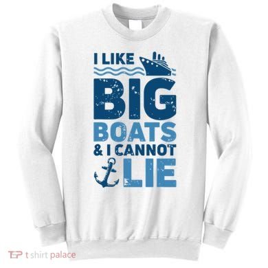 I Like Big Boats And I Cannot Lie Funny Cruise Ship Sweatshirt