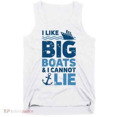 I Like Big Boats And I Cannot Lie Funny Cruise Ship Tank Top
