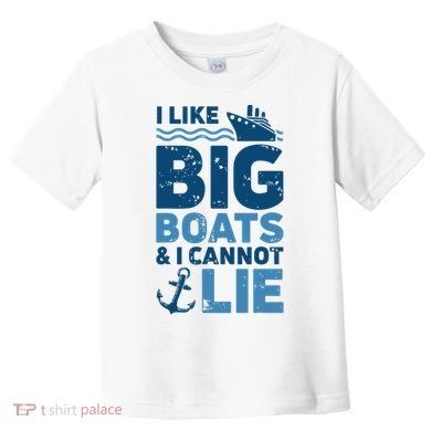 I Like Big Boats And I Cannot Lie Funny Cruise Ship Toddler T-Shirt