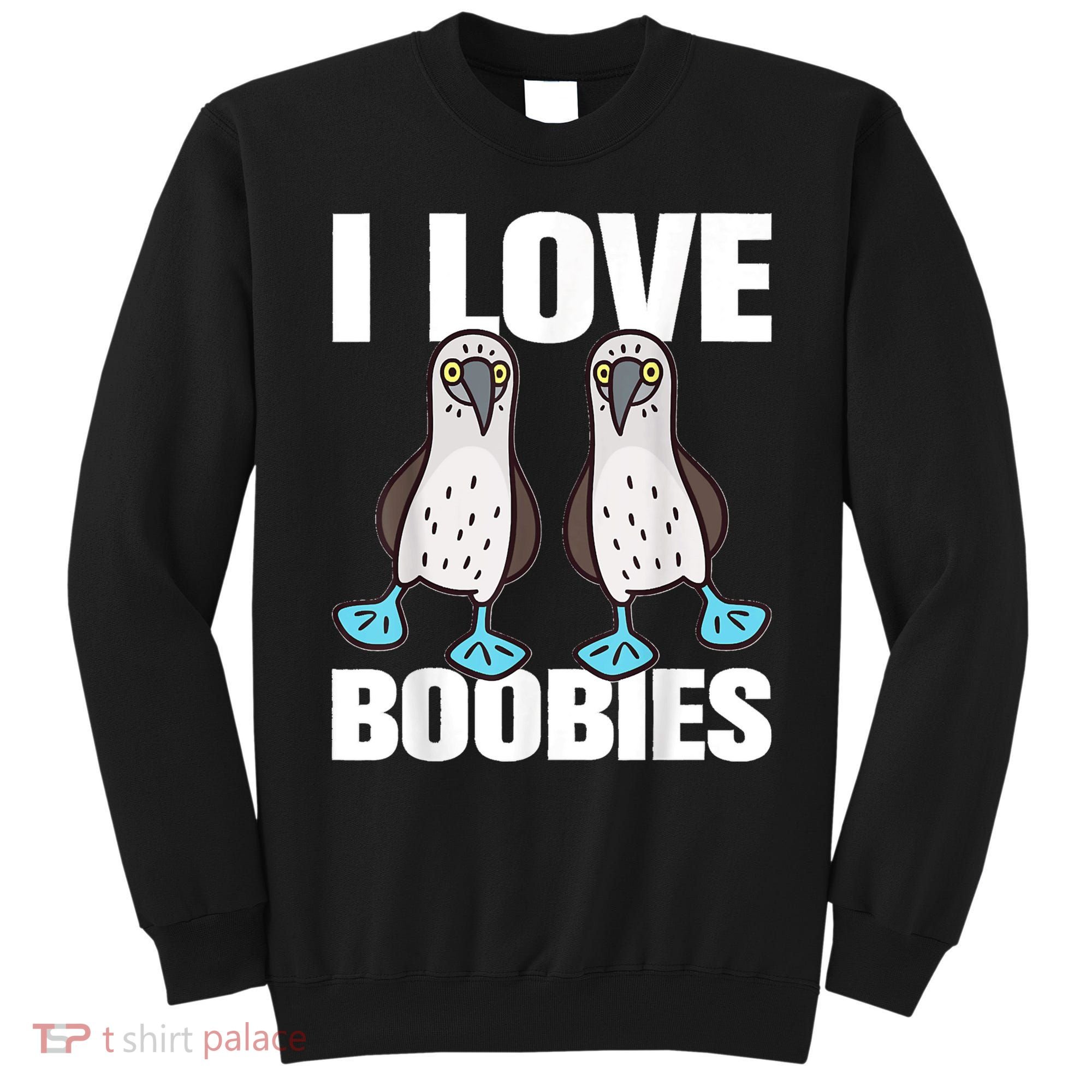 I Love Boobies Blue Footed Boobie Bird Sweatshirt