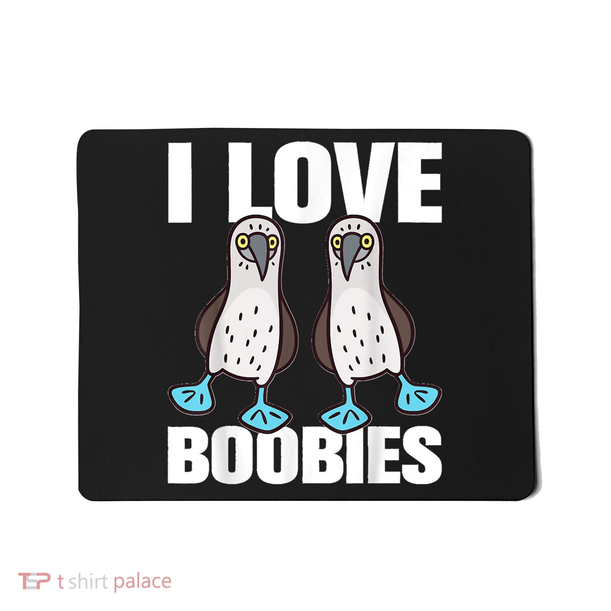 I Love Boobies Blue Footed Boobie Bird Mousepad