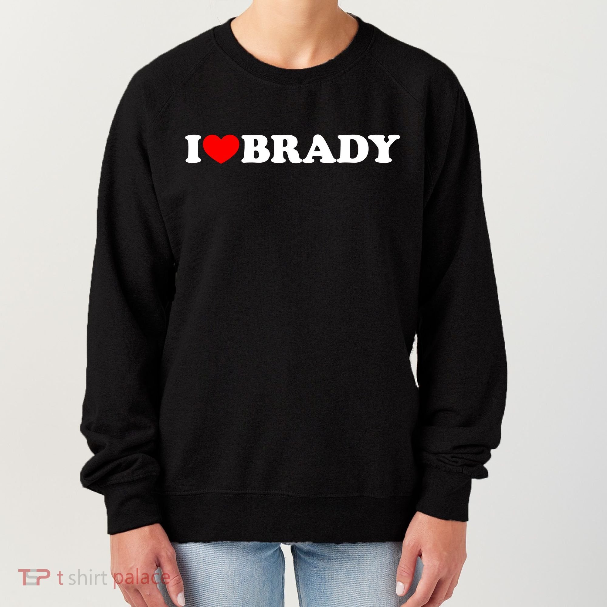 I Love Brady Funny Name Valentine's Day Women's Sweatshirt