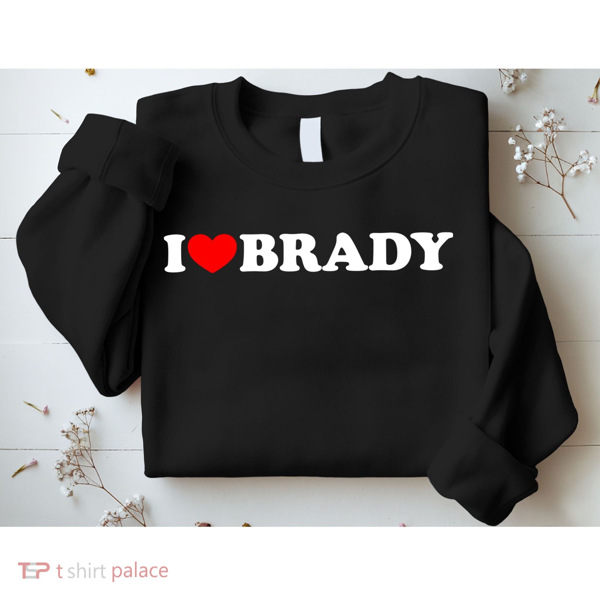 I Love Brady Funny Name Valentine's Day Sweatshirt