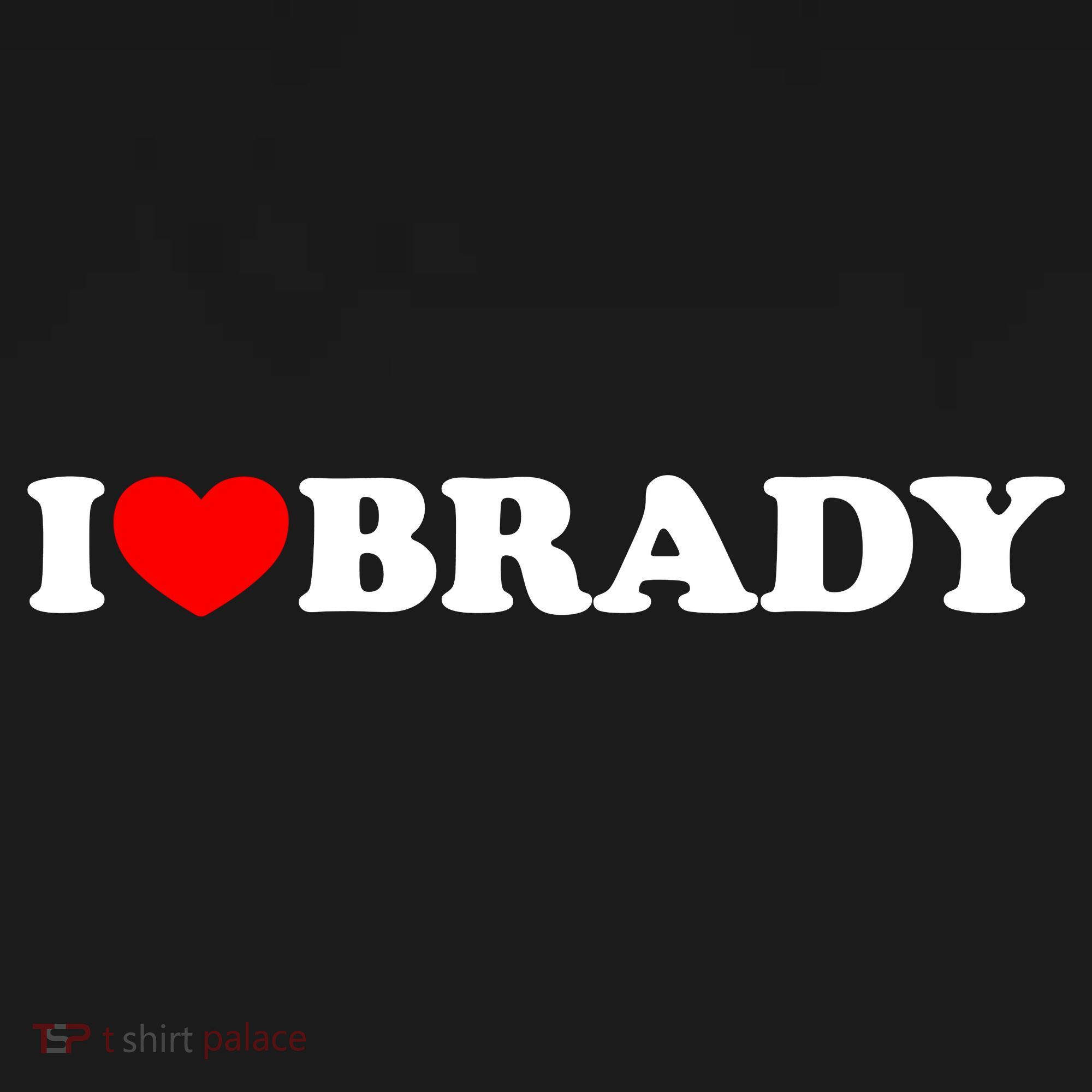 I Love Brady Funny Name Valentine's Day T-Shirt