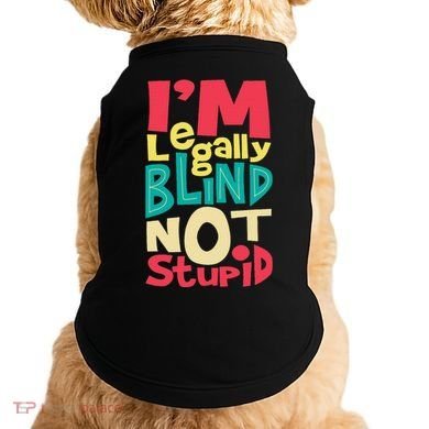 IM Legally Blind Not Stupid Blindness Visually Impaired Doggie Tank
