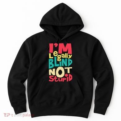 IM Legally Blind Not Stupid Blindness Visually Impaired Hoodie