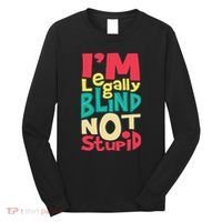IM Legally Blind Not Stupid Blindness Visually Impaired Long Sleeve Shirt thumb 0