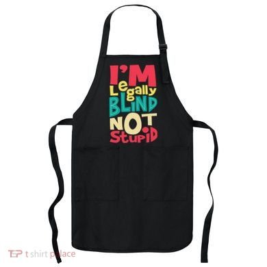 IM Legally Blind Not Stupid Blindness Visually Impaired Apron