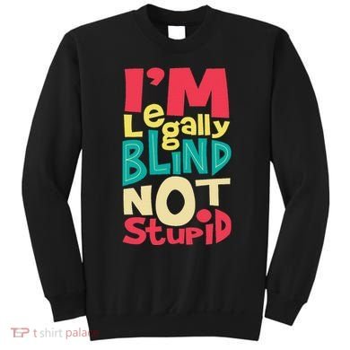 IM Legally Blind Not Stupid Blindness Visually Impaired Sweatshirt