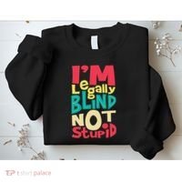 IM Legally Blind Not Stupid Blindness Visually Impaired Sweatshirt thumb 2