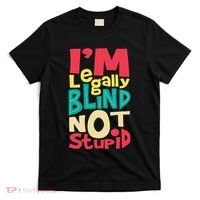 IM Legally Blind Not Stupid Blindness Visually Impaired T-Shirt thumb 0