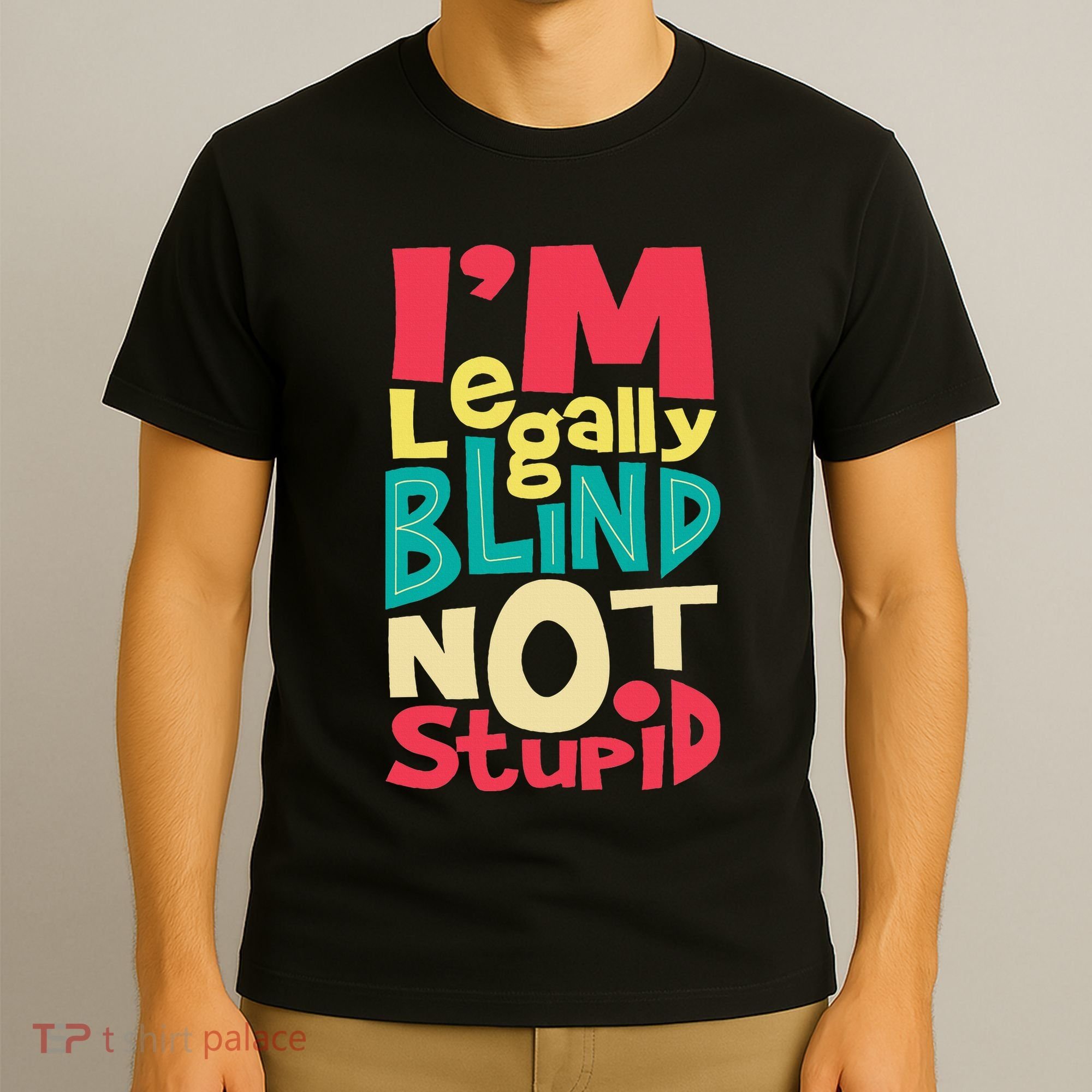 IM Legally Blind Not Stupid Blindness Visually Impaired T-Shirt