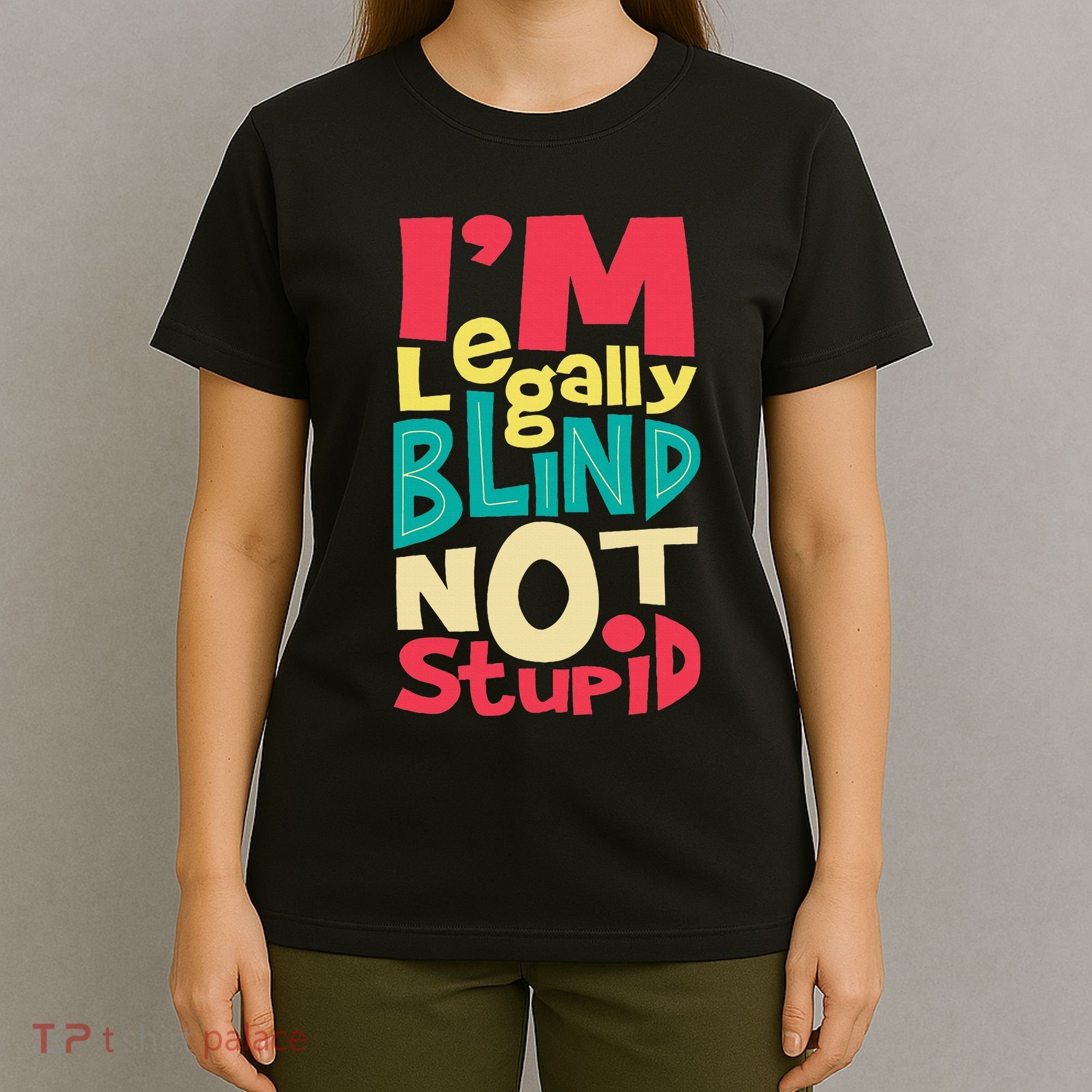 IM Legally Blind Not Stupid Blindness Visually Impaired T-Shirt
